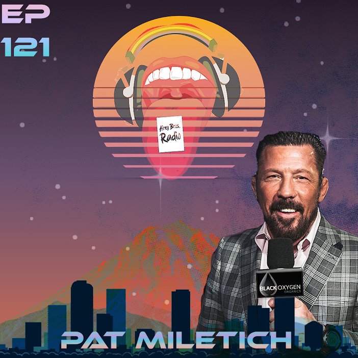 Airey Bros. Radio / Pat Miletich / Episode 121