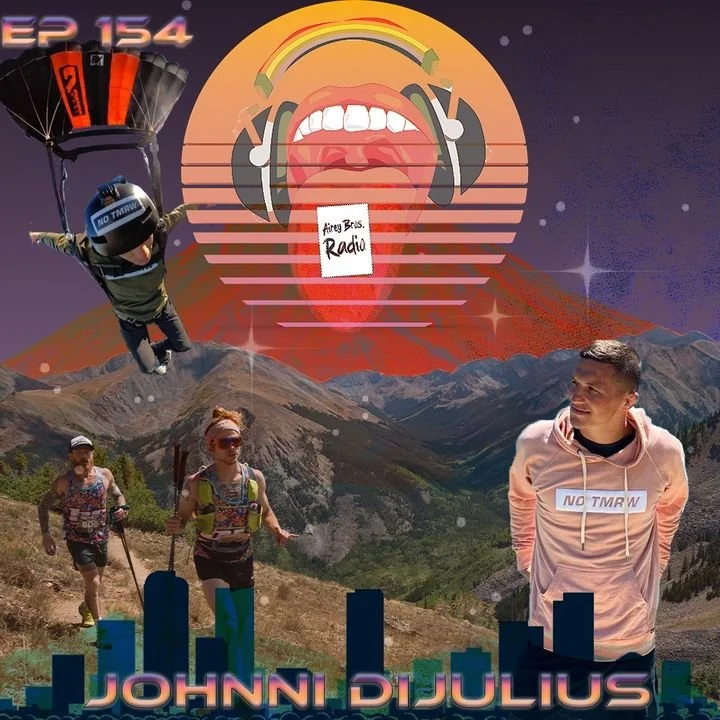 Airey Bros. Radio / Johnni DiJulius / Episode 154 / Wrestler / BASE Jumper / No Tomorrow / Live No Tomorrow / Philosopher / Mindset