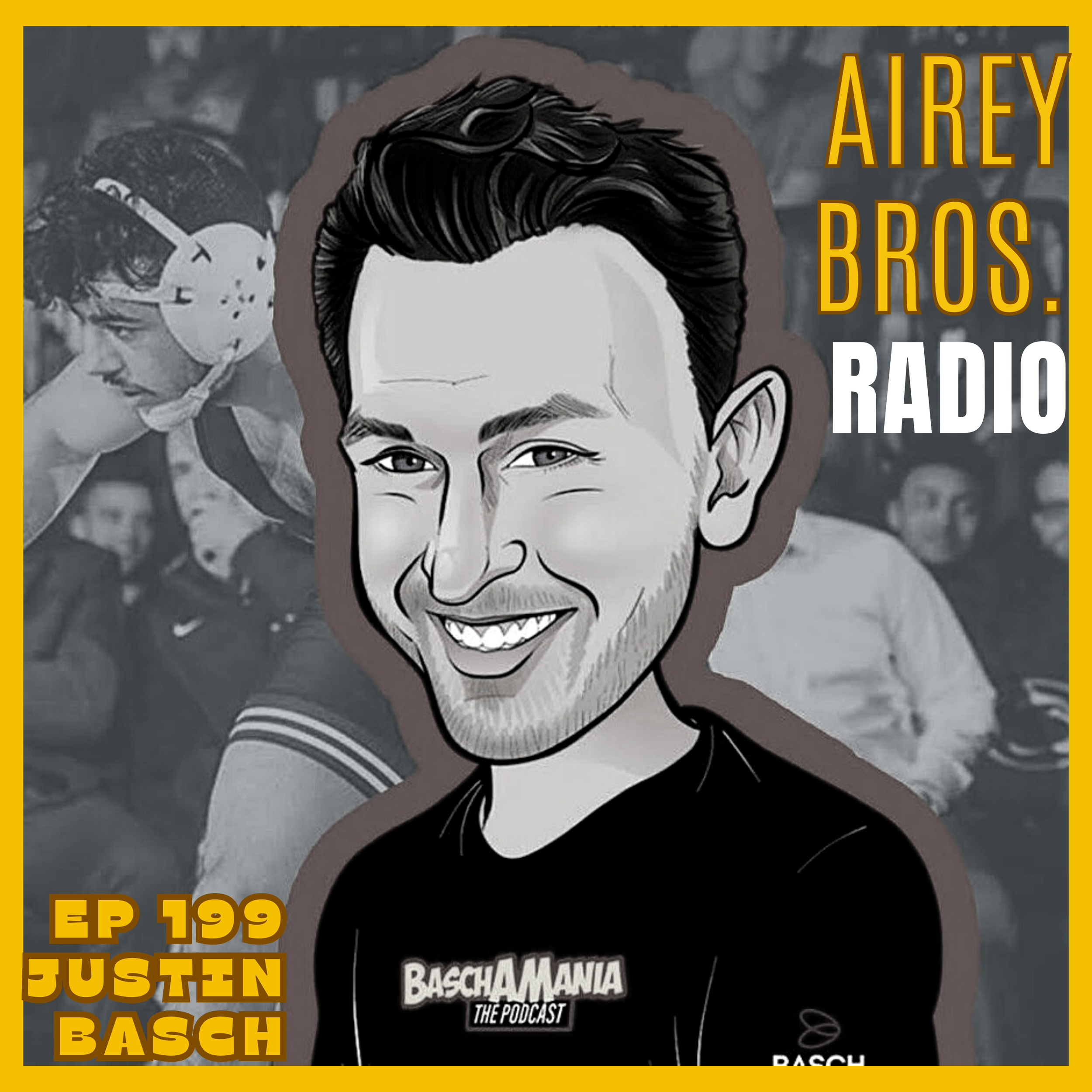 Airey Bros. Radio / Justin Basch / Ep 199 / BASCHAMANIA / Basch Solutions / NCAA Wrestling / USA Wrestling / FolkStyle Wrestling