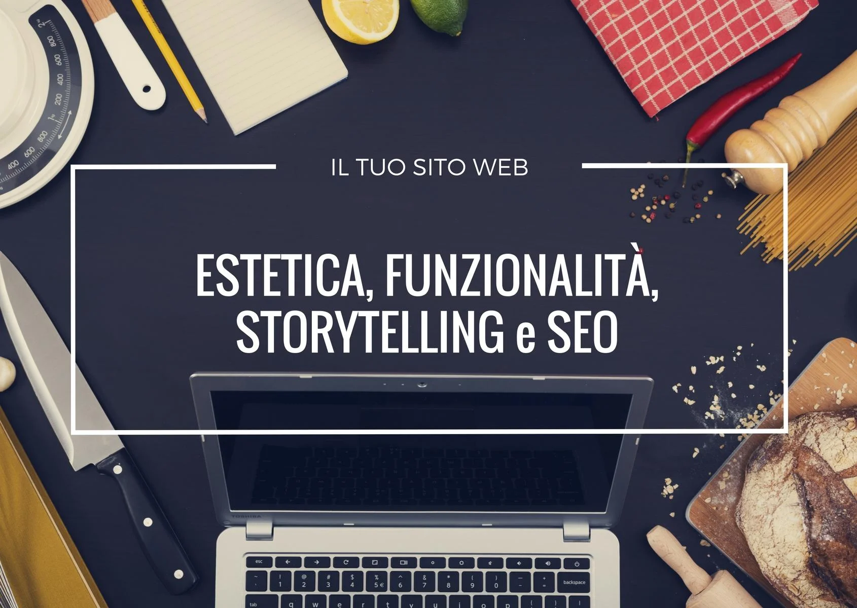 Come costruire il tuo sito web, ovvero: quando estetica, funzionalità, contenuti, storytelling e SEO creano una miscela esplosiva