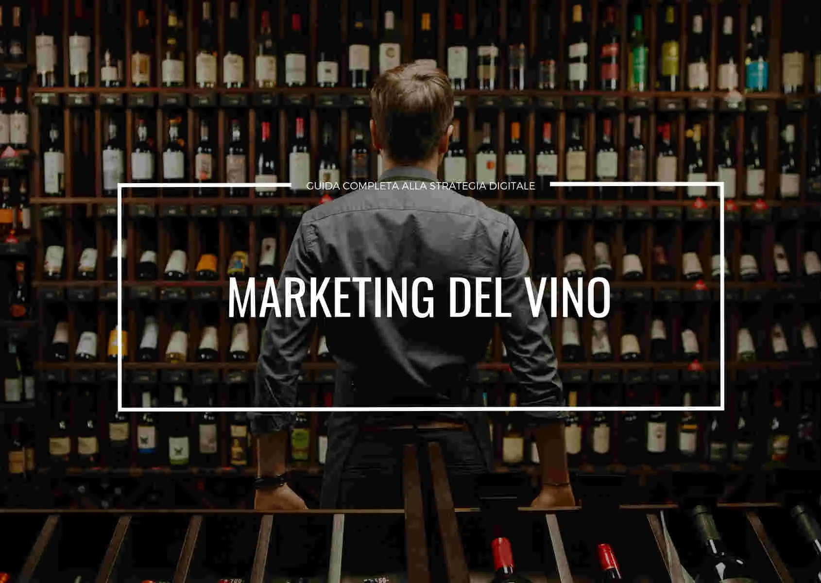 Marketing del vino: la guida completa alla strategia digitale