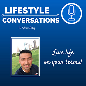Lifestyle Conversations with Jesse Ortiz