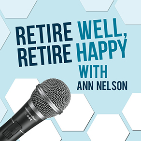 Retire Well, Retire Happy with Ann Nelson