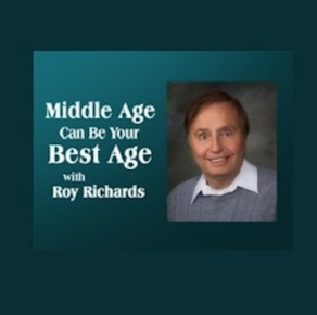 Middle Age Can Be Your Best Age with Roy Richards