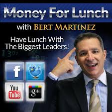 Money for Lunch with Bert Martinez