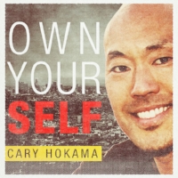 Own Your Self - Cary Hokama