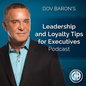 Leadership and Loyalty Tips - Dov Baron