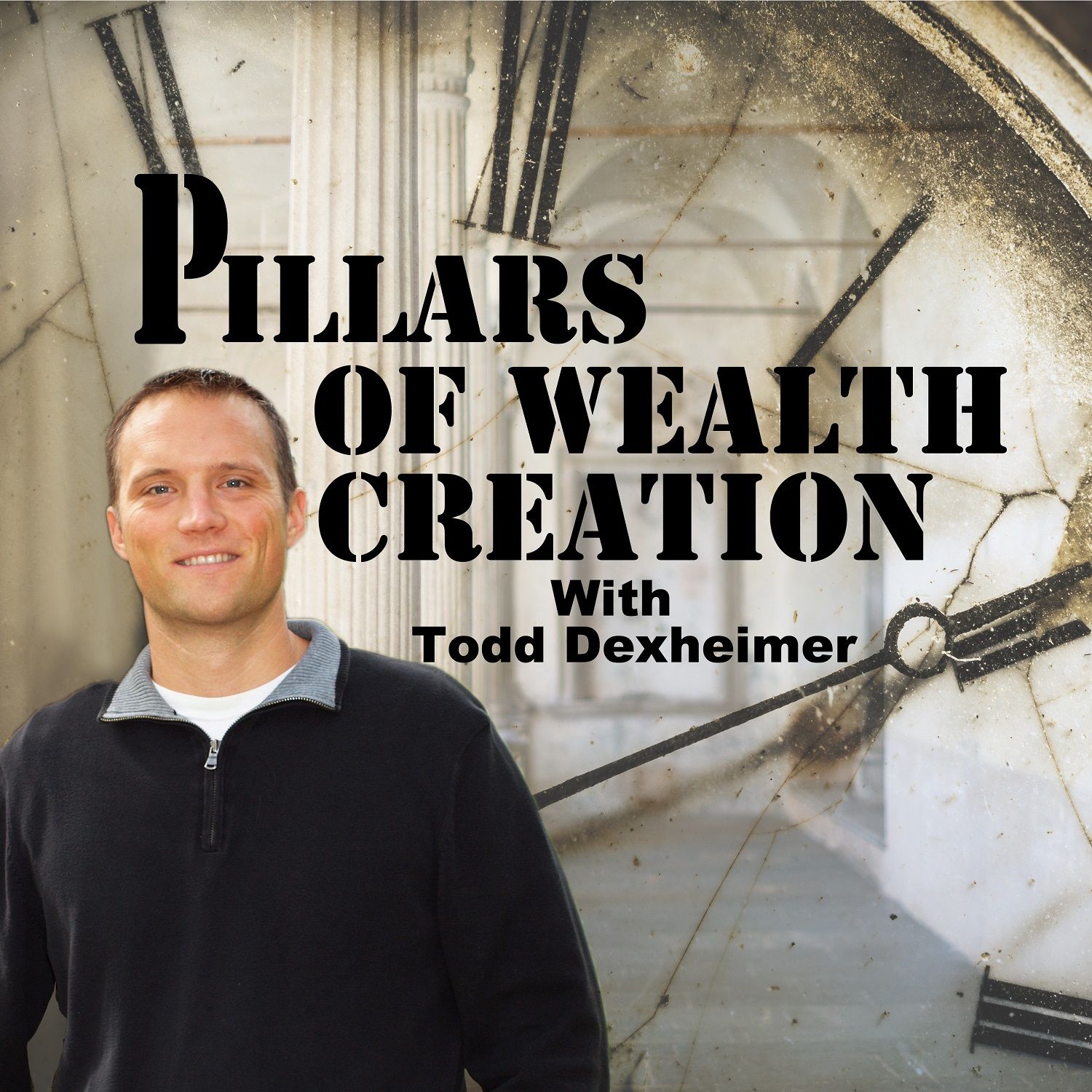 Pillars of Wealth Creation - Todd Dexheimer