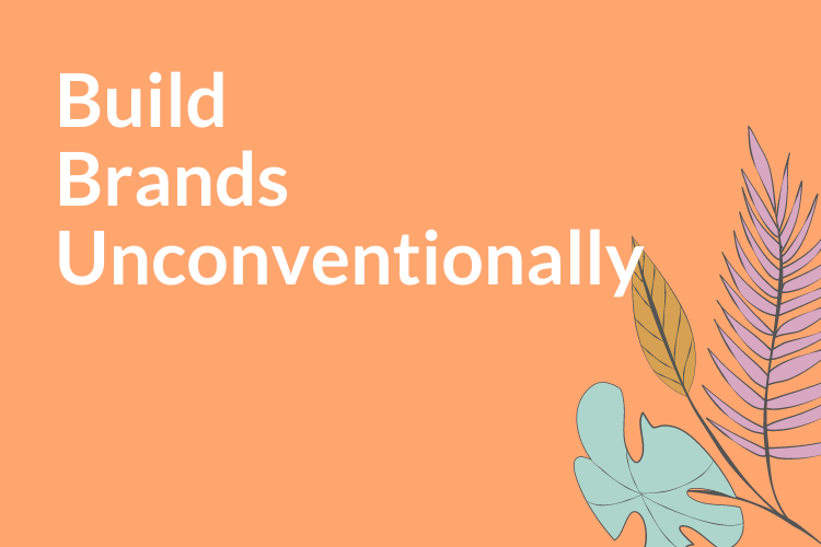 Build Brands Unconventionally