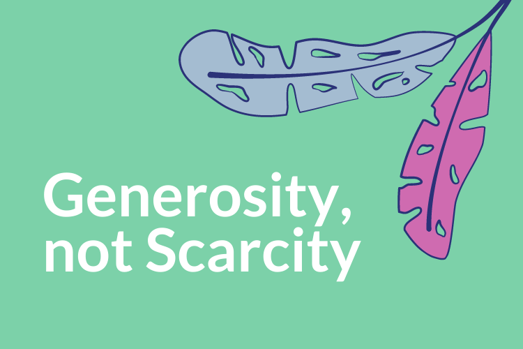 Generosity, Not Scarcity