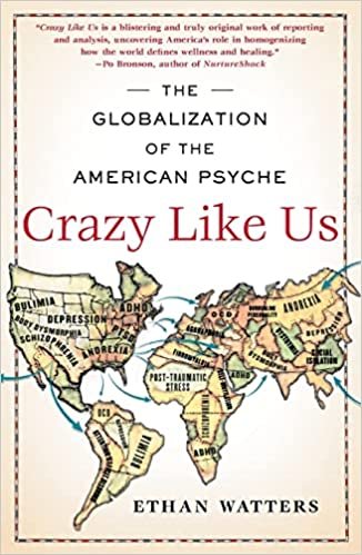 Crazy Like Us: The Globalization of the American Psyche by Ethan Watters