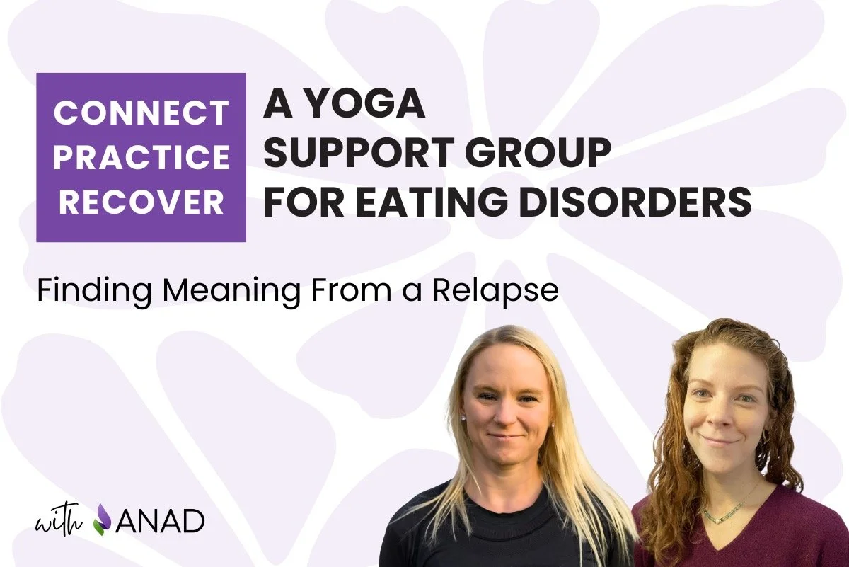 Connect, Practice, Recover: A Yoga Support Group for Eating Disorders: Finding Meaning from a Relapse