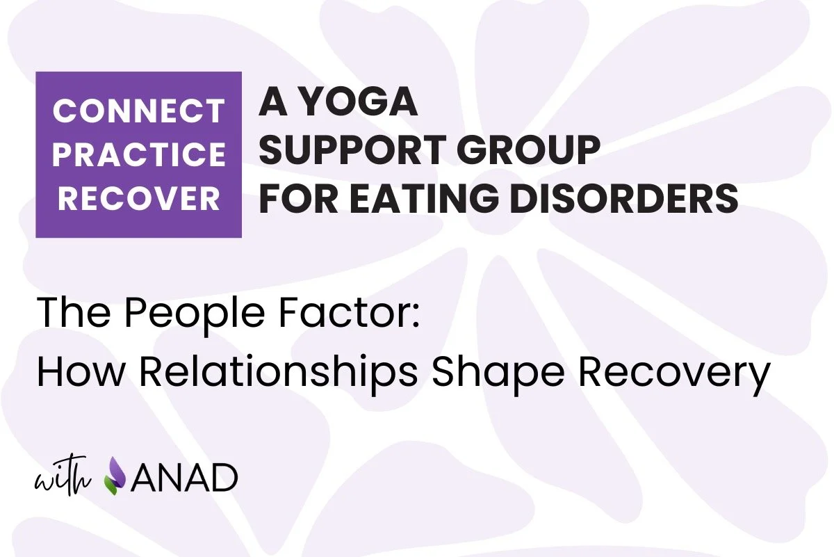 Connect, Practice, Recover: A Yoga Support Group for Eating Disorders: The People Factor: How Relationships Shape Recovery