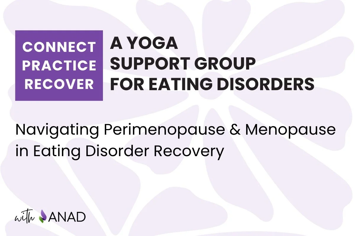 Connect, Practice, Recover: A Yoga Support Group for Eating Disorders: Navigating Perimenopause &amp; Menopause in Eating Disorder Recovery