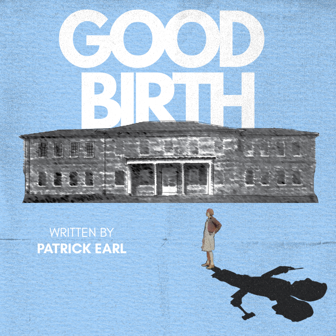Good Birth — Endstation Theatre Company
