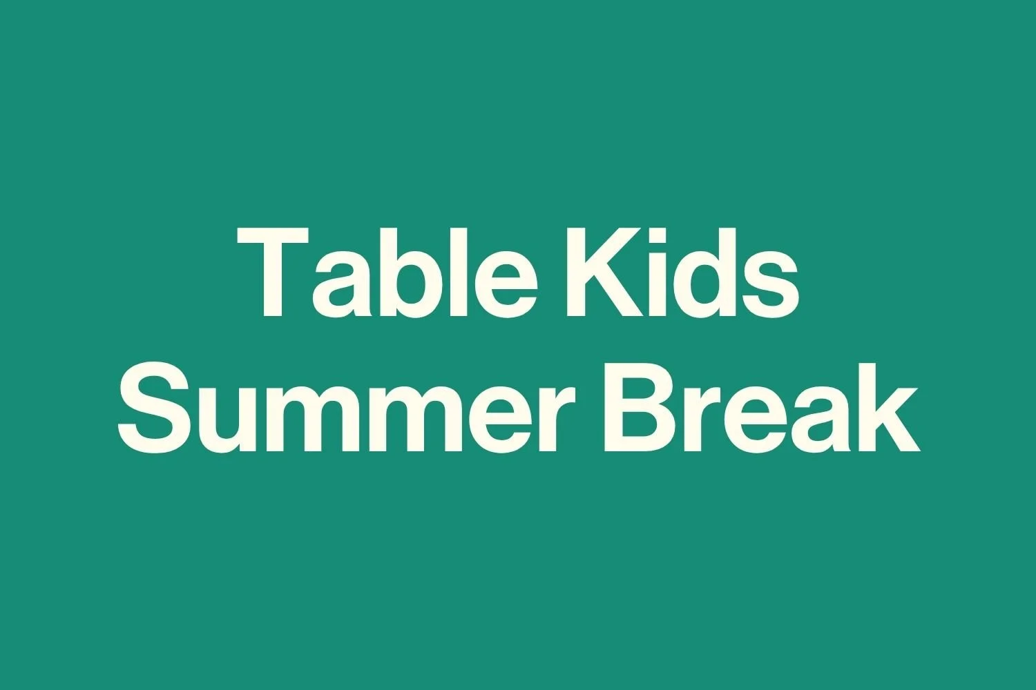 Table Kids Summer Break