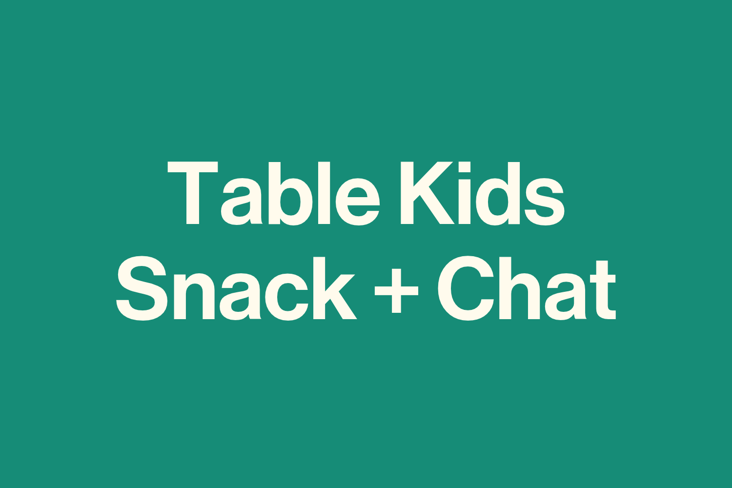 Table Kids: Snack + Chat