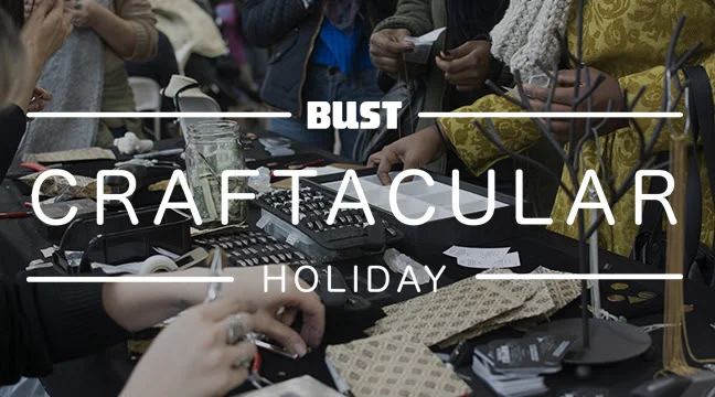 The BUST Holiday Craftacular Returns To Brooklyn December 9-10th For All Your Holiday Shopping Needs