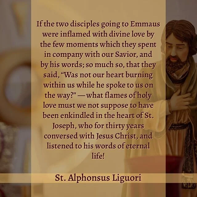 St. Joseph had his own Emmaus journey each day of his life with Jesus under his care.