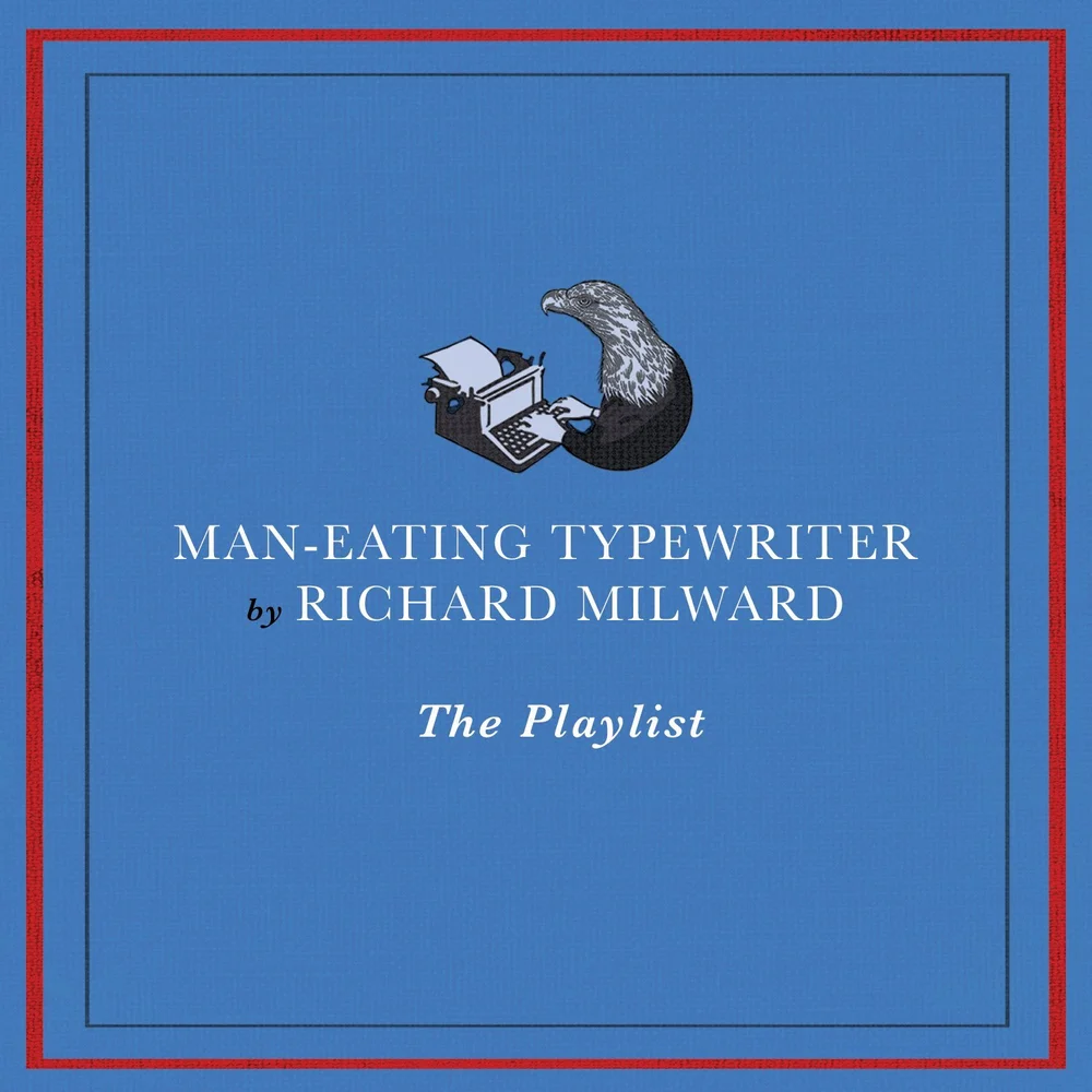 LISTEN to the MANEATING TYPEWRITER Playlist — Richard Milward