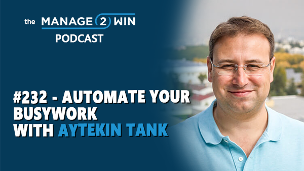 #232 - Automate Your Busywork with Aytekin Tank