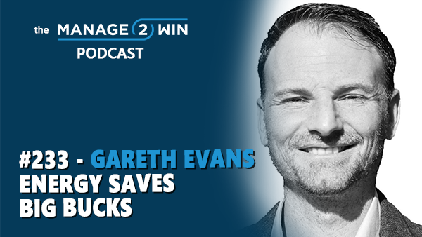 #233 - Gareth Evans’ Energy Saves Big Bucks