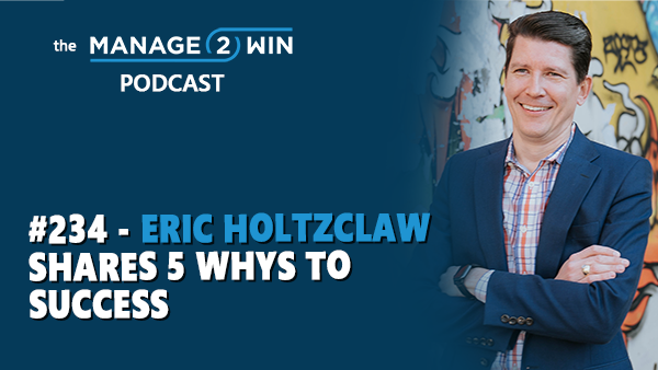 #234 - Eric Holtzclaw Shares 5 WHYs to Success