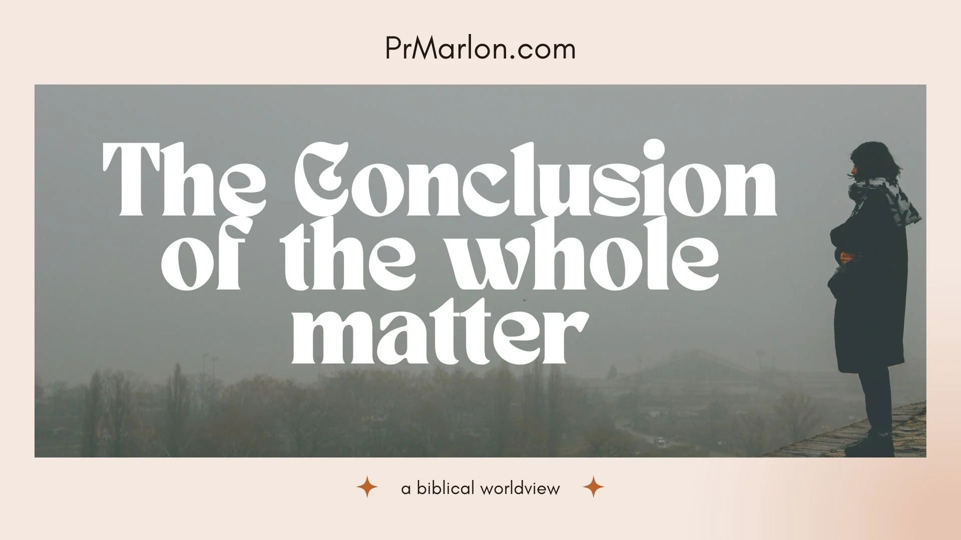 The Conclusion of The Whole Matter