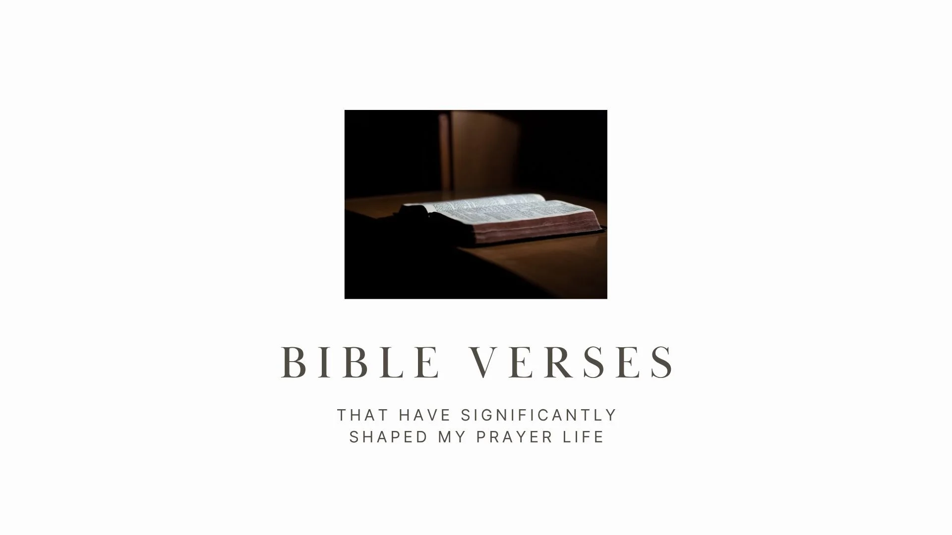 Bible verses that have significantly shaped my prayer life