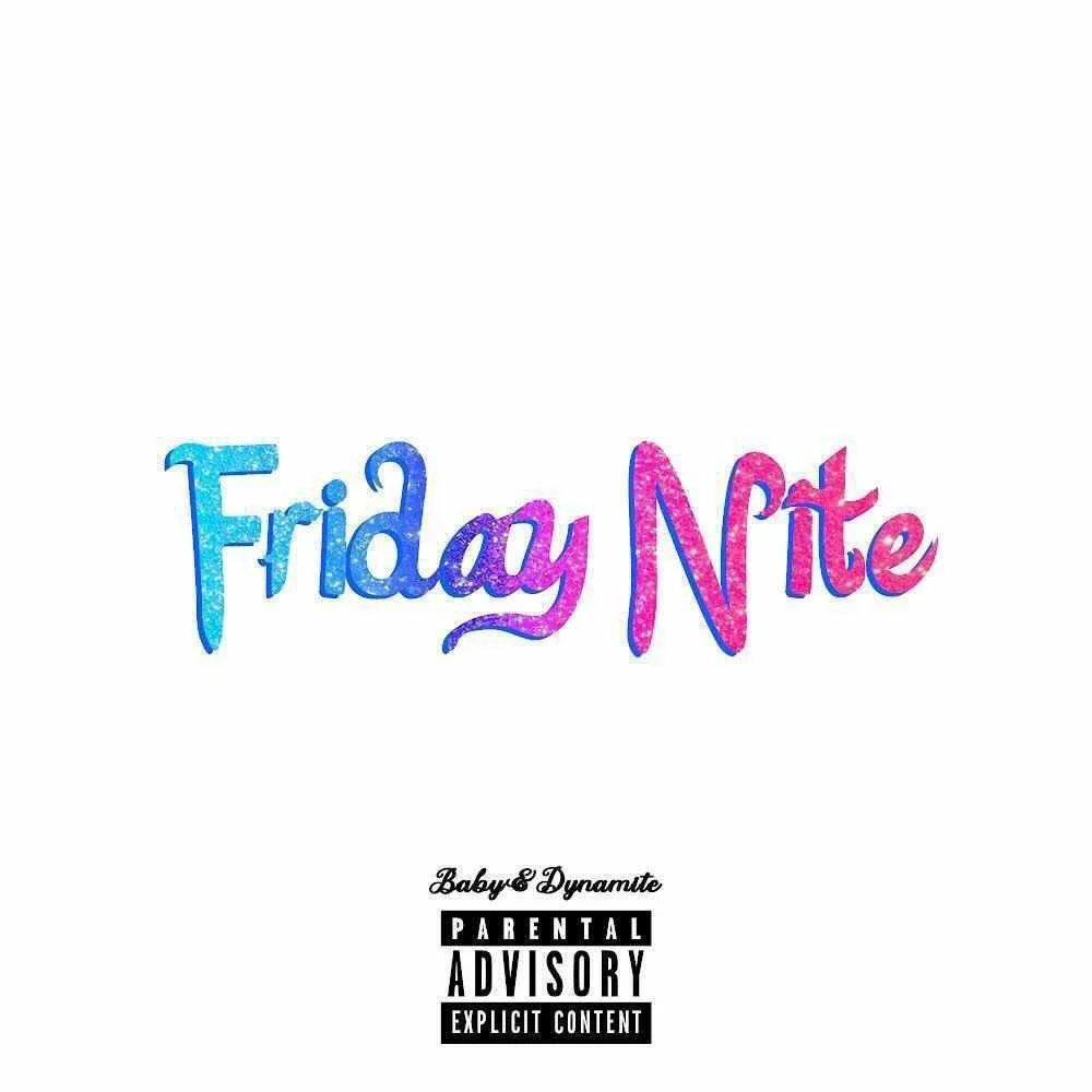 Baby &amp; Dynamite - "Friday Nite"
