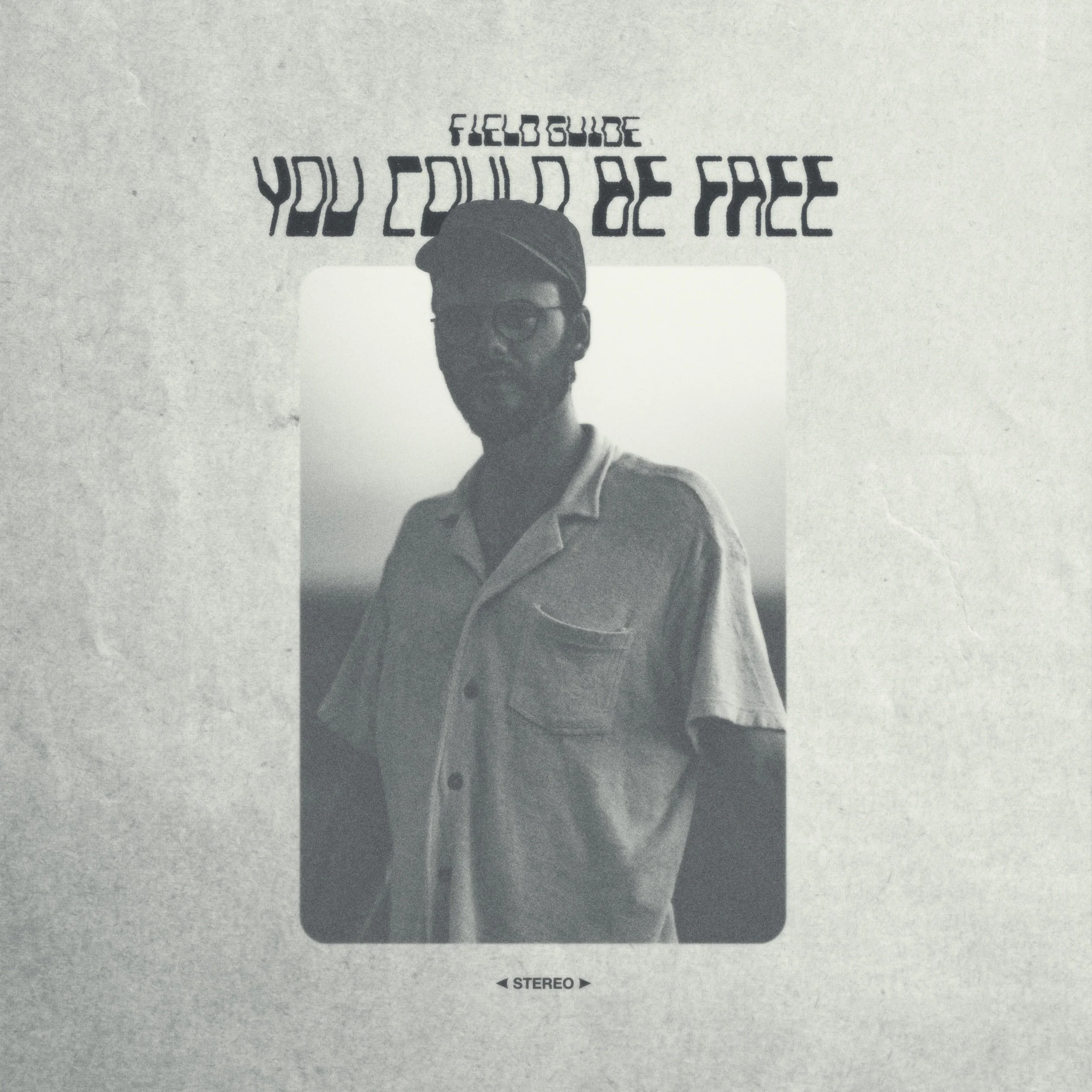Field Guide - “You Could Be Free”