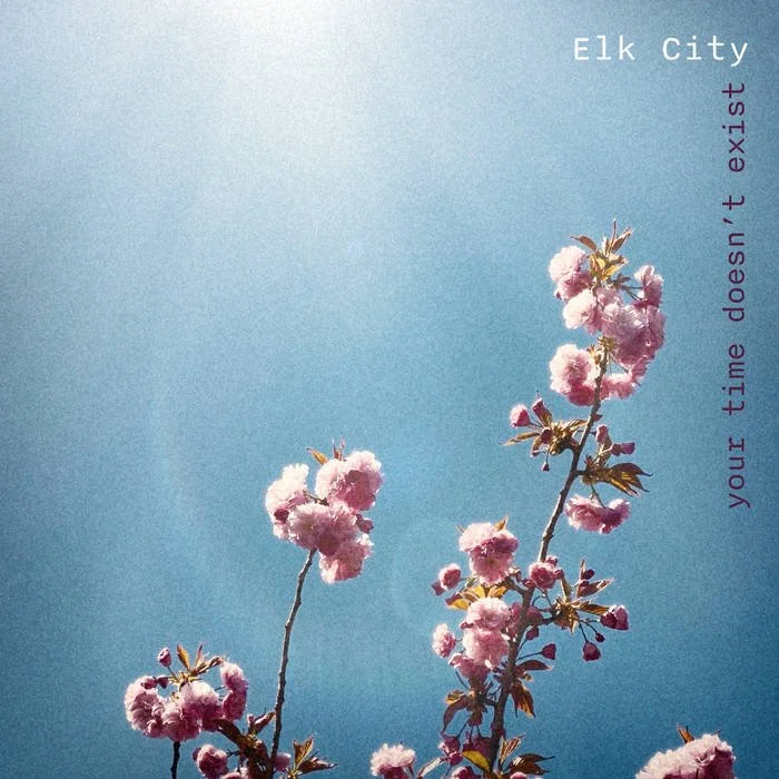 Elk City - “Your Time Doesn’t Exist”