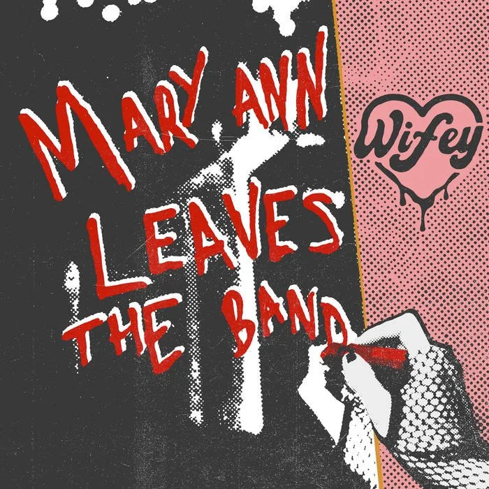 Wifey - “Mary Ann Leaves The Band”