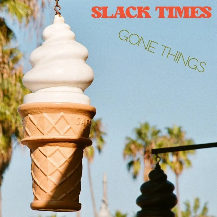 Slack Times - “Gone Things”