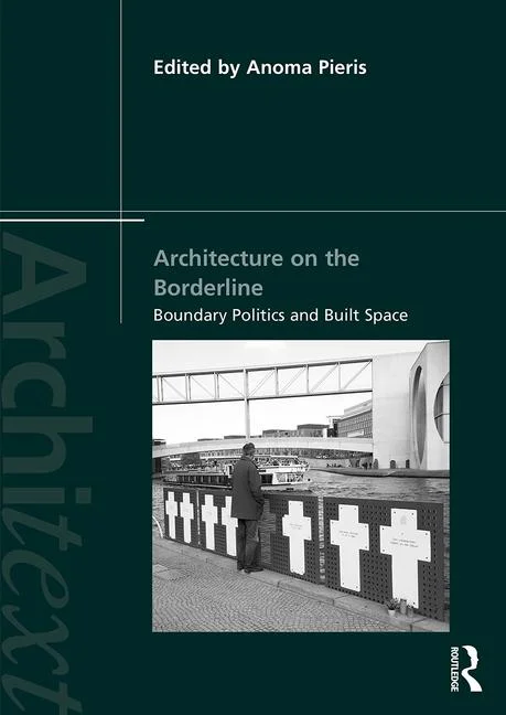 Anoma Pieris Architecture on the Borderline Boundary Politics and Built Space.jpg