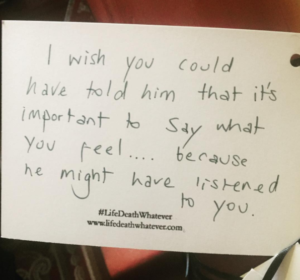 "I wish you could have told him that it's important to say what you feel... because he might have listened to you." #unsaid #lifedeathwhatever