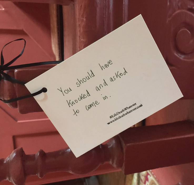 "You should have knocked and asked to come in." #unsaid #lifedeathwhatever