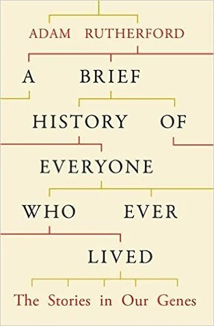 A Brief History of Everyone Who Ever Lived: The Human Story Retold Through Our Genes