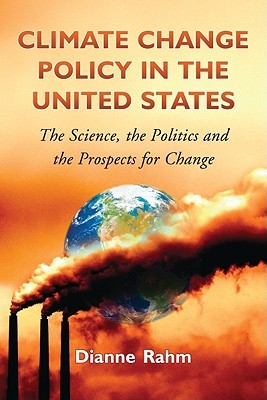Climate Change Policy in the United States: The Science the Politics and The Prospects for Change