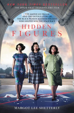 Hidden Figures: The Untold True Story of Four African-American Women Who Helped Launch Our Nation Into Space