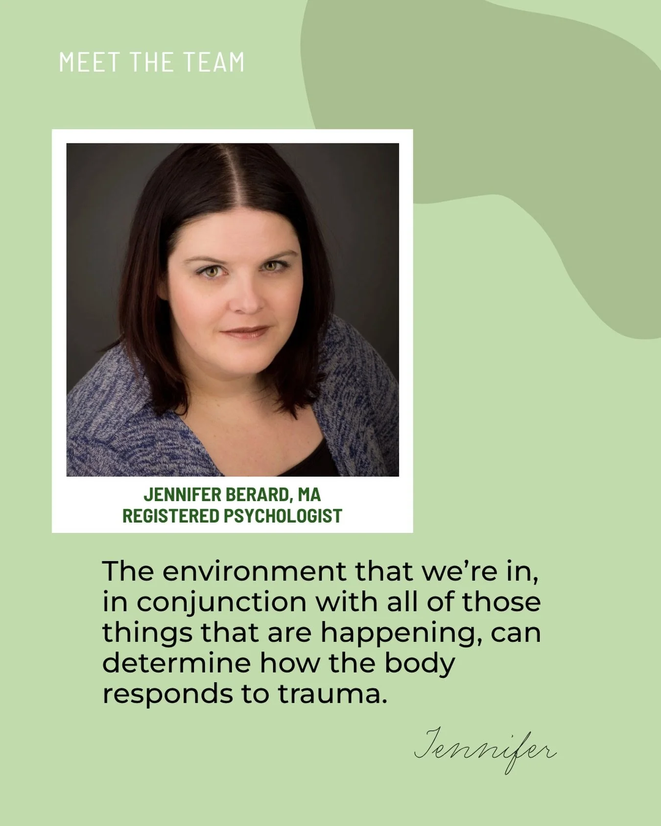 Jennifer Berard, MA
Registered Psychologist

I believe that all people have an incredible capacity for change. In my career, I&rsquo;ve had the honour to observe individuals, with seemingly insurmountable challenges, create meaningful and lasting cha