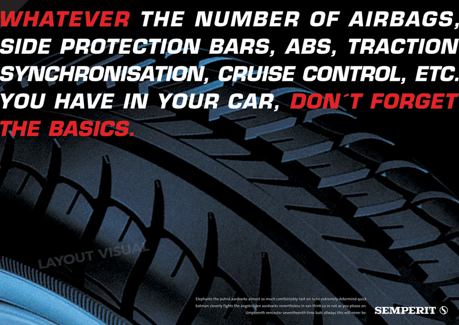 SEMPERIT Tyres - Headline: Whatever the number of air bags, side protection bars, ABS, traction synchronisation, cruise control, etc. you have in your car, don´t forget the basics. SEMPERIT Reifen - Headline: Egal wie viele Airbags, Überrollbalken, ABS, Traktionssperren, Geschwindigkeitsbegrenzungen, etc. Sie in Ihrem Auto haben, vergessen Sie nicht auf die Basis.