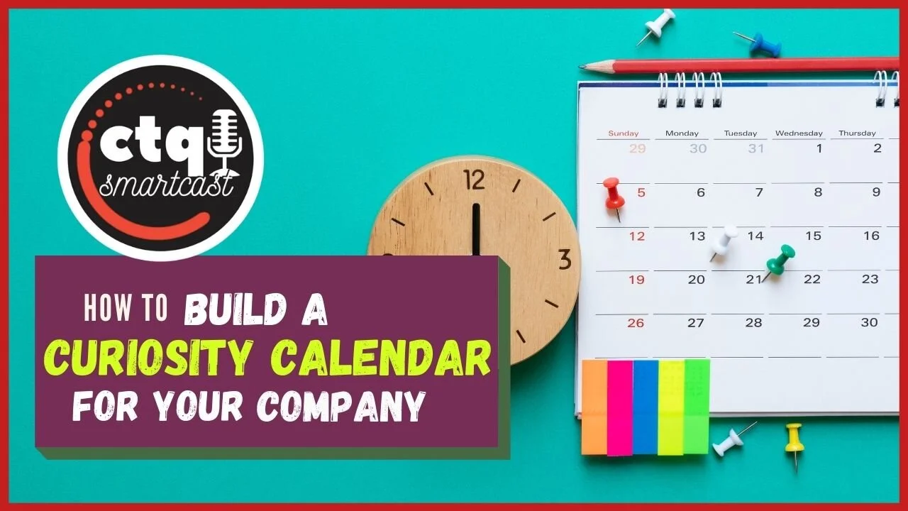 [CTQ Smartcast] How To Build A Curiosity Calendar for Your Company