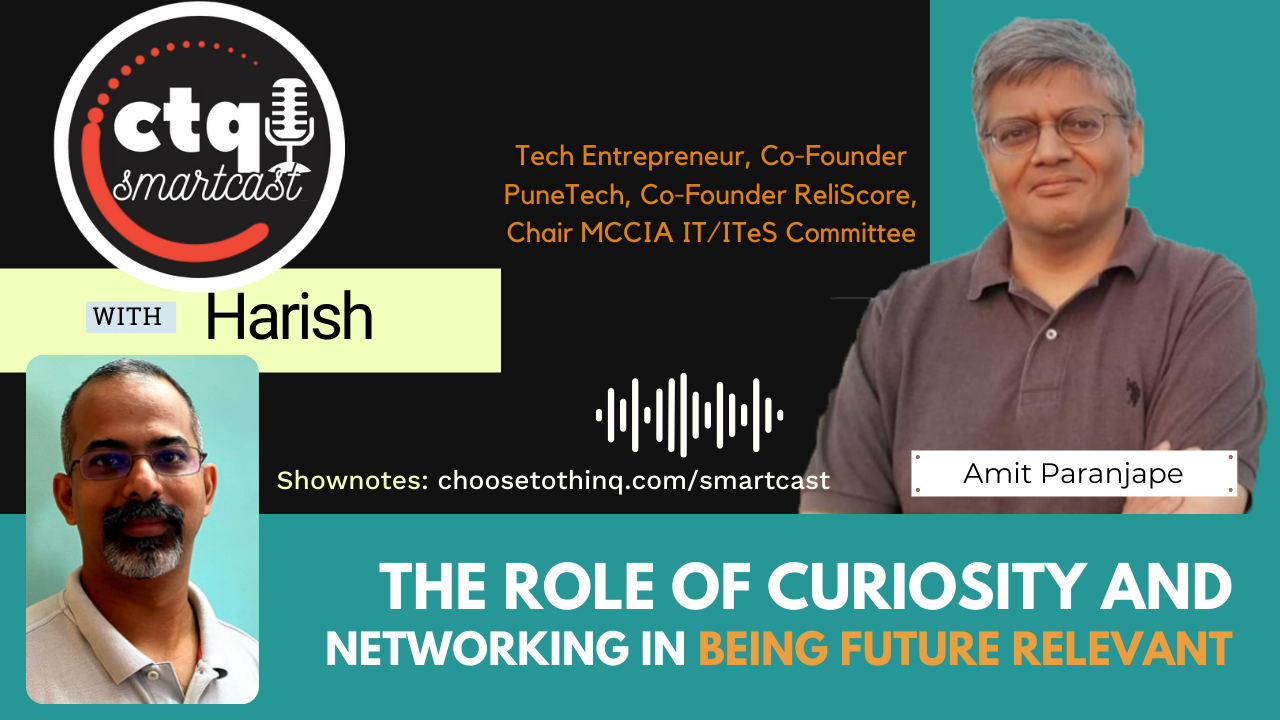 [CTQ Smartcast] The Role of Curiosity and Networking in being Future Relevant, with Amit Paranjape