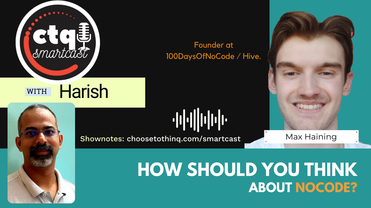 [CTQ Smartcast] How should you think about No-Code? With Max Haining