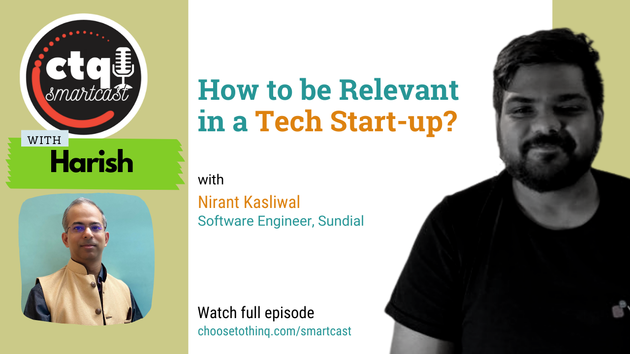 [CTQ Smartcast] How to be Relevant in a Tech Start-up? With Nirant Kasliwal