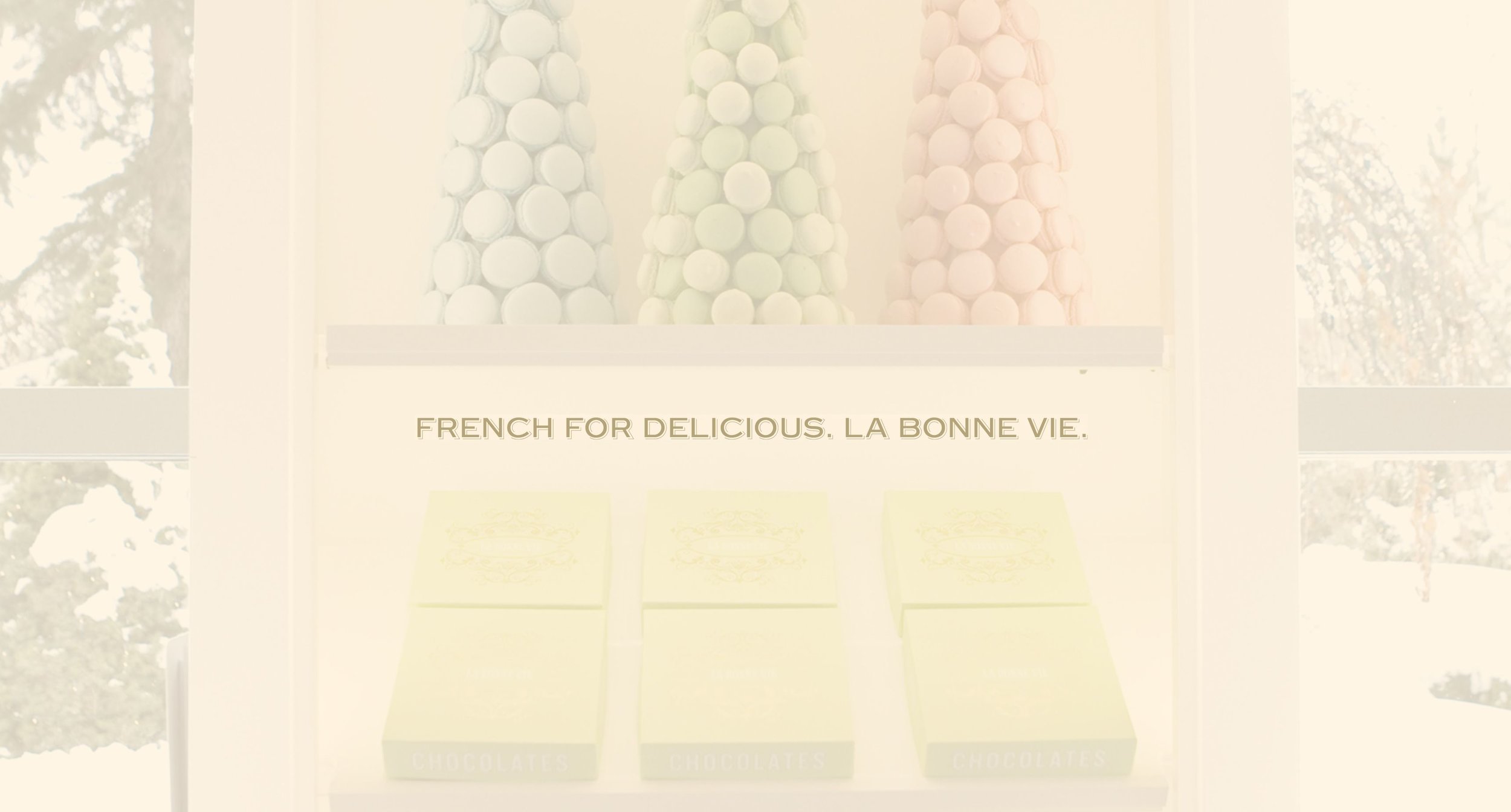 French for Delicious. La Bonne Vie. Advertisement