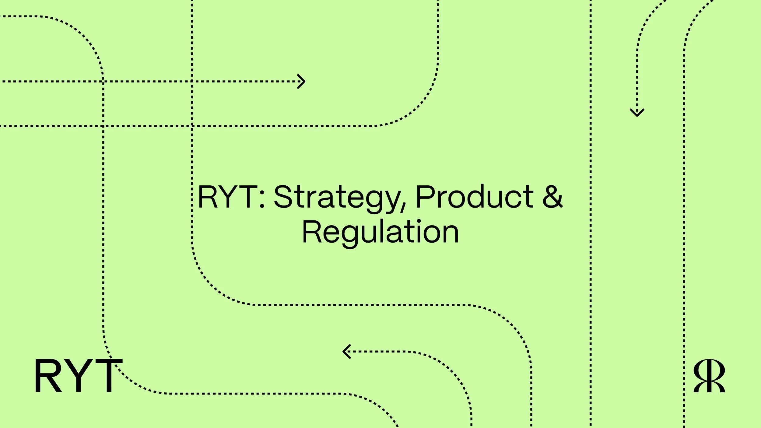 RYT: STRATEGY, PRODUCT &amp; REGULATION