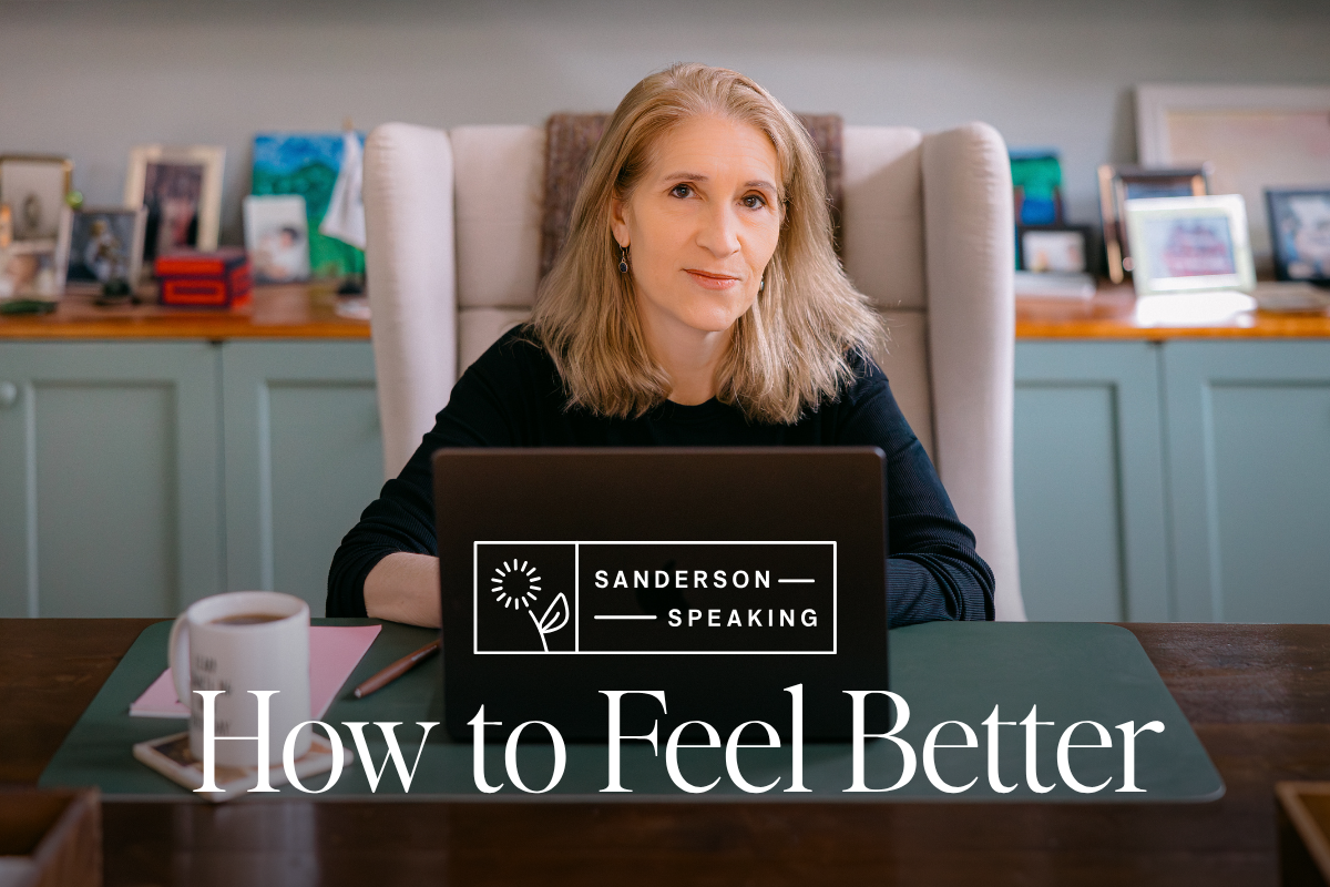 Sanderson Speaking: How to Feel Better