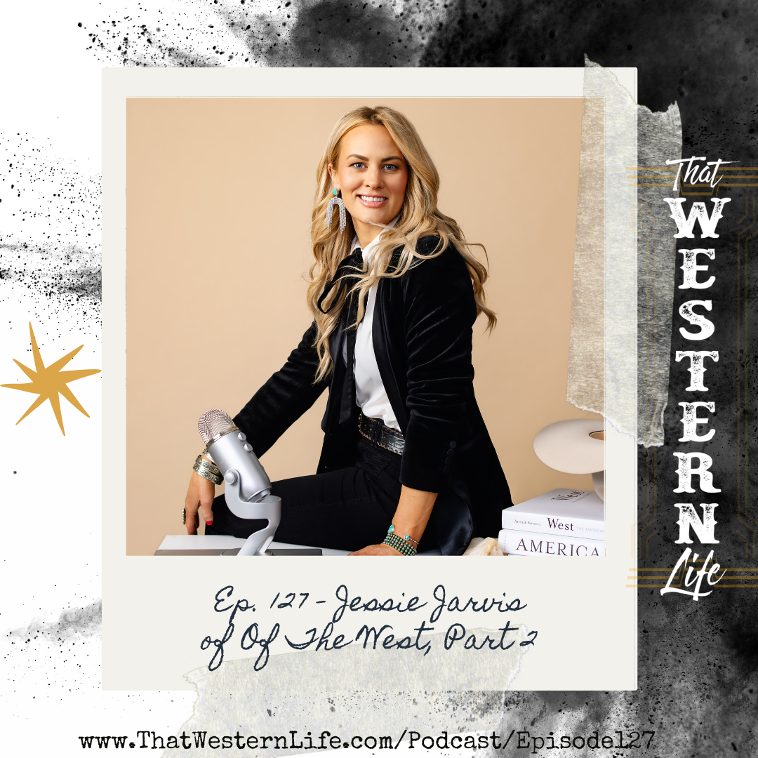Ep. 127 - Jessie Jarvis of Of The West, Part II 